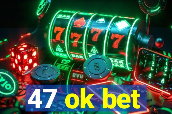 47 ok bet